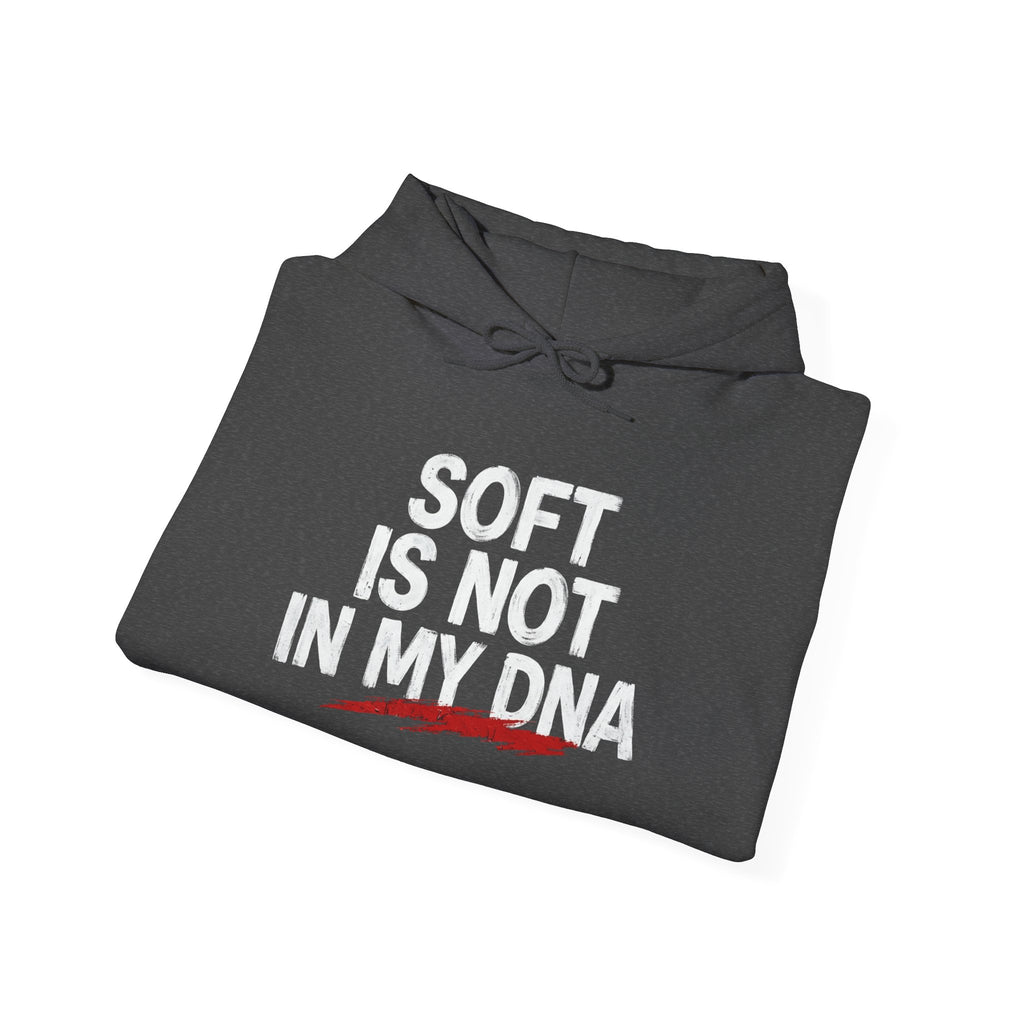 Soft Is Not In My DNA Hoodie — Bold Statement Pullover for Gamers & Fitness Fans