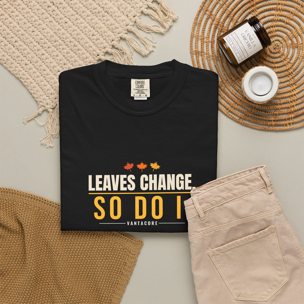 Leaves Change. So Do I. | Women's Garment-Dyed Graphic Tee