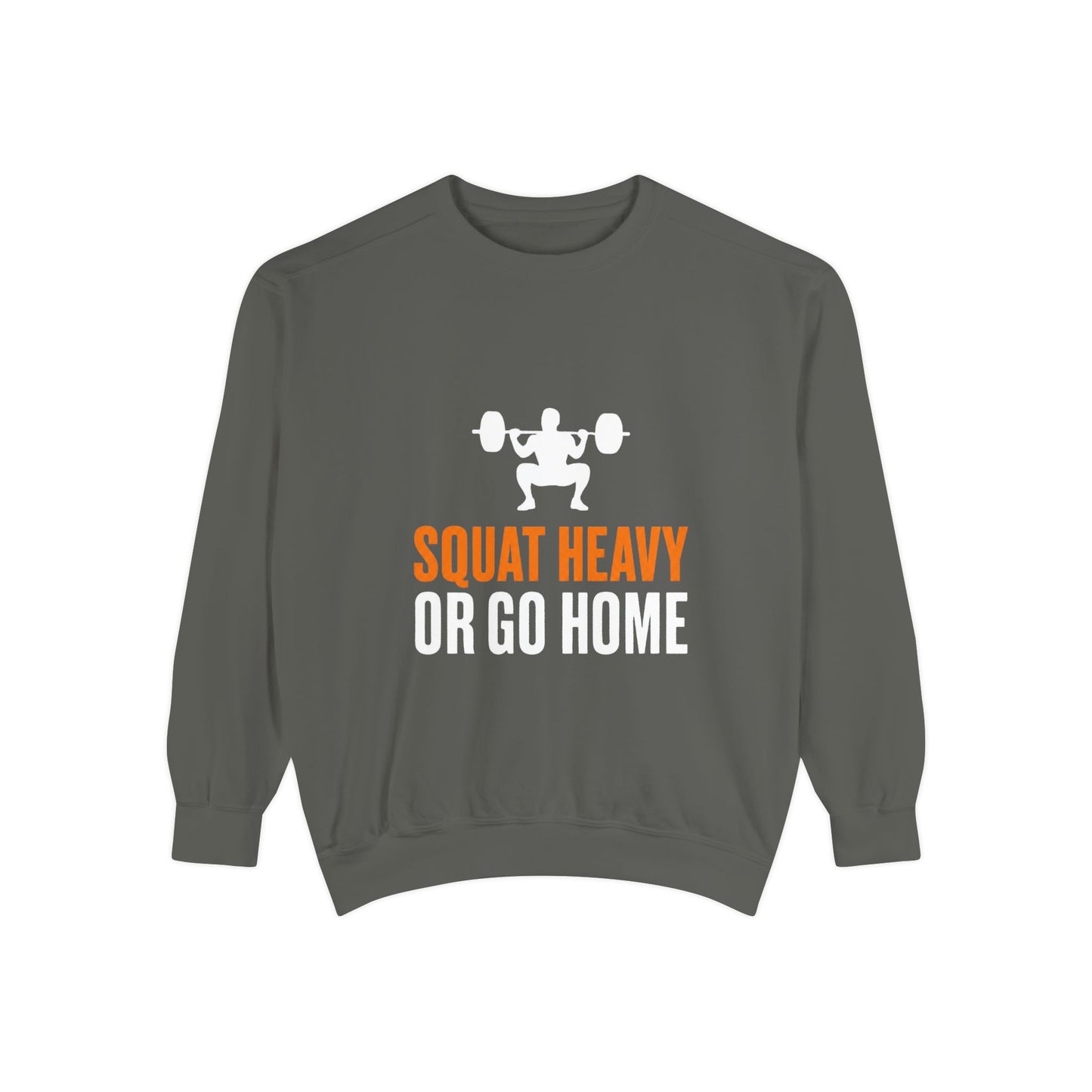 Squat Heavy or Go Home Sweatshirt — Weightlifting Gym Crewneck
