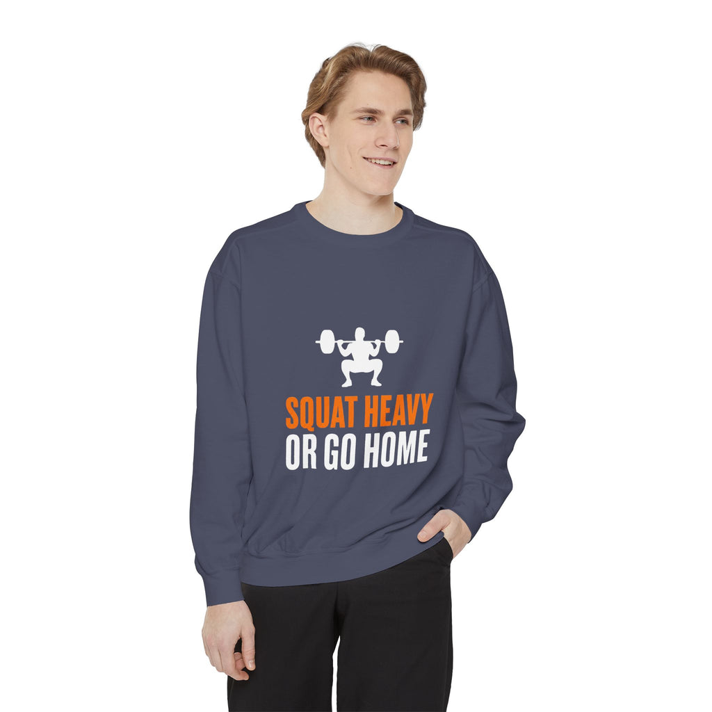 Squat Heavy or Go Home Sweatshirt — Weightlifting Gym Crewneck