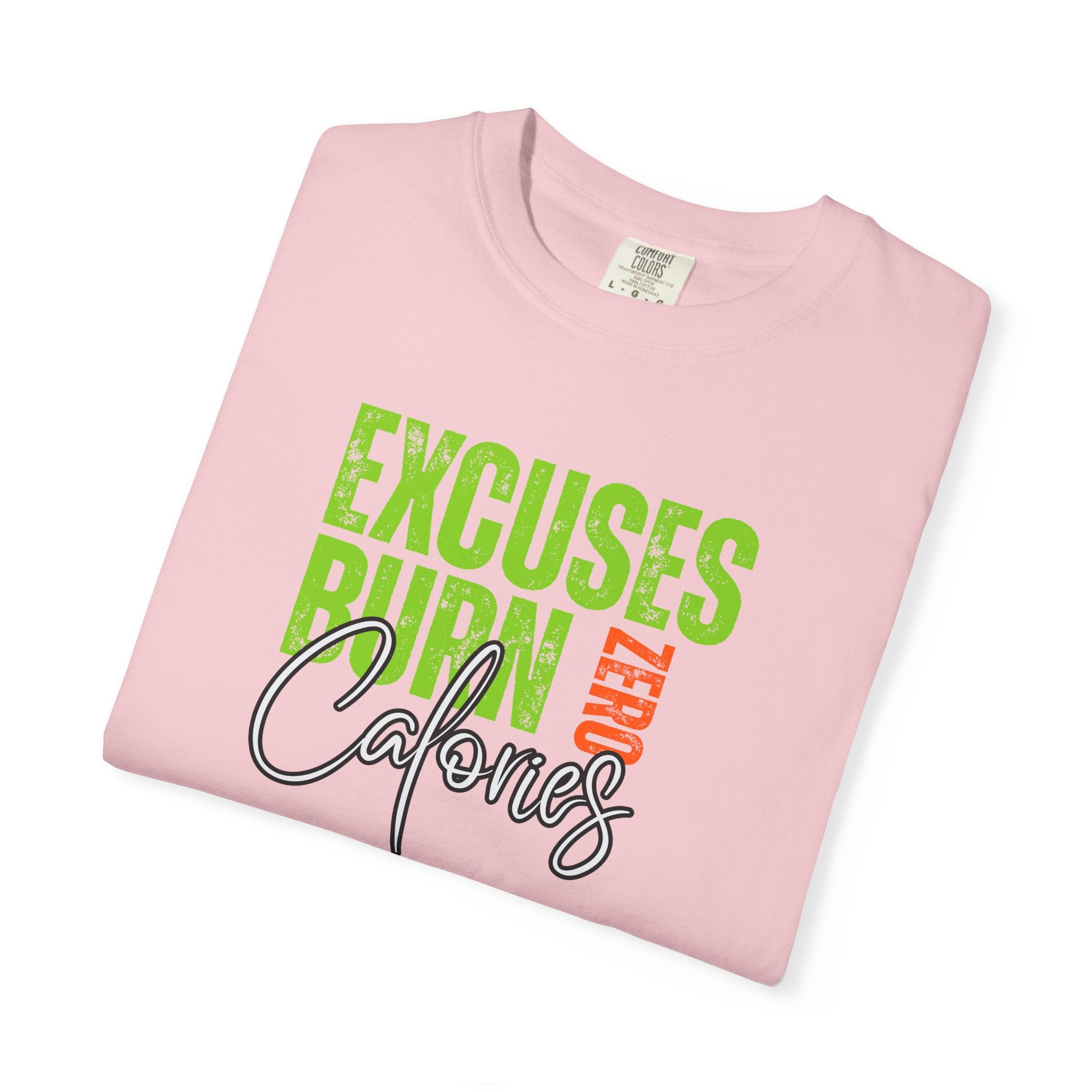 Excuses Burn Zero Calories | Graphic T-Shirt