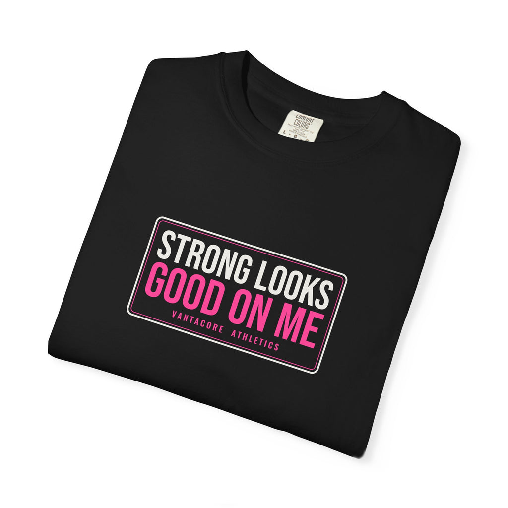 Strong Looks Good On Me | Women's Garment-Dyed Graphic Tee