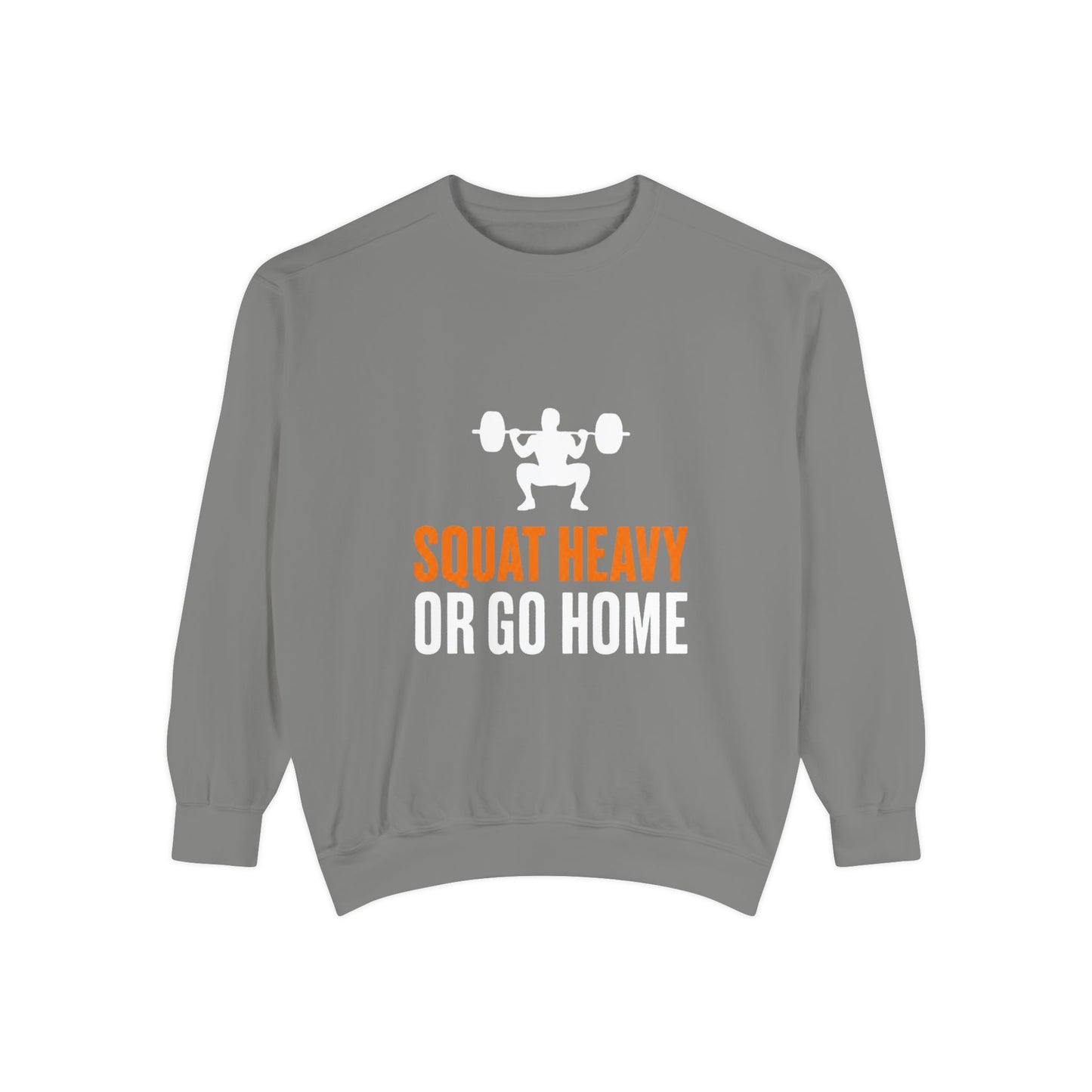 Squat Heavy or Go Home Sweatshirt — Weightlifting Gym Crewneck
