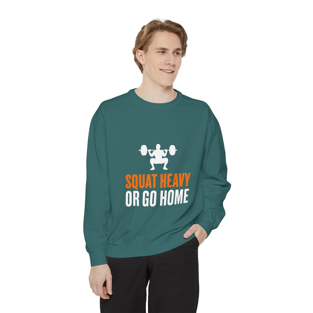 Squat Heavy or Go Home Sweatshirt — Weightlifting Gym Crewneck