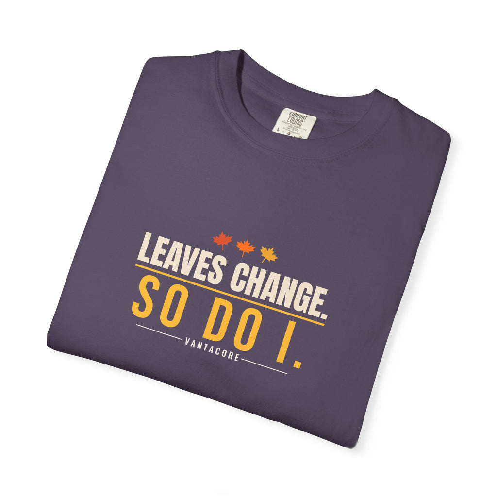 Leaves Change. So Do I. | Women's Garment-Dyed Graphic Tee