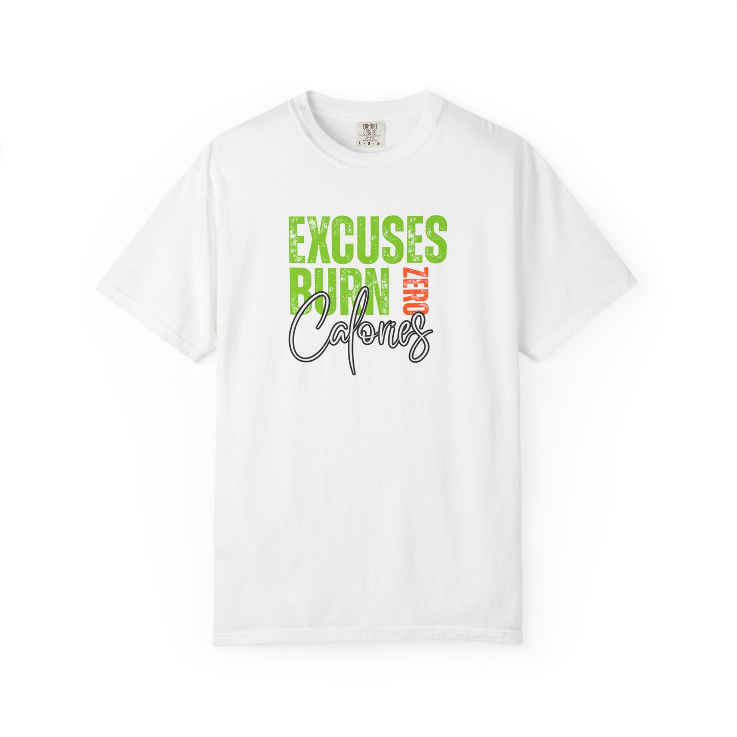 Excuses Burn Zero Calories | Graphic T-Shirt