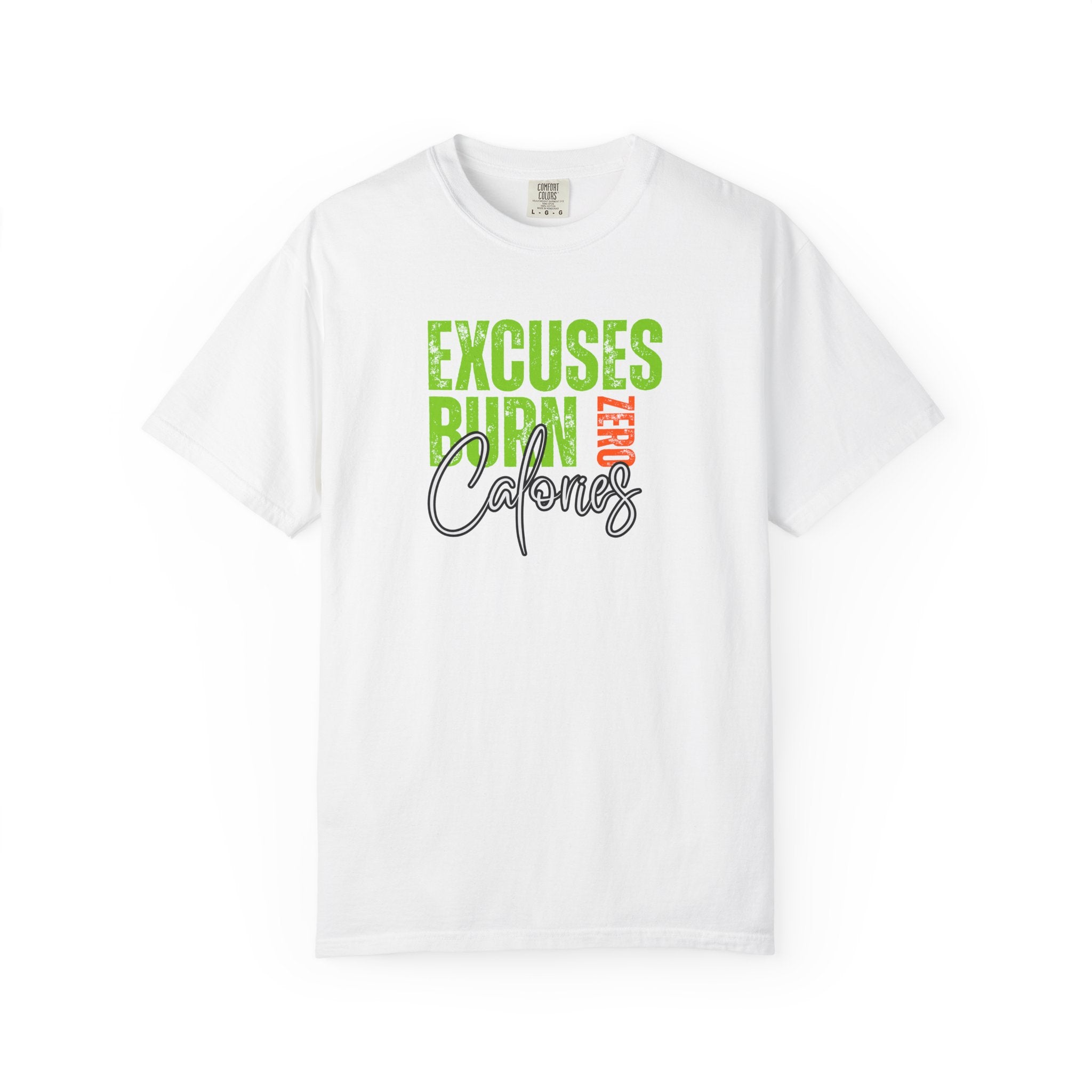 Excuses Burn Zero Calories | Graphic T-Shirt
