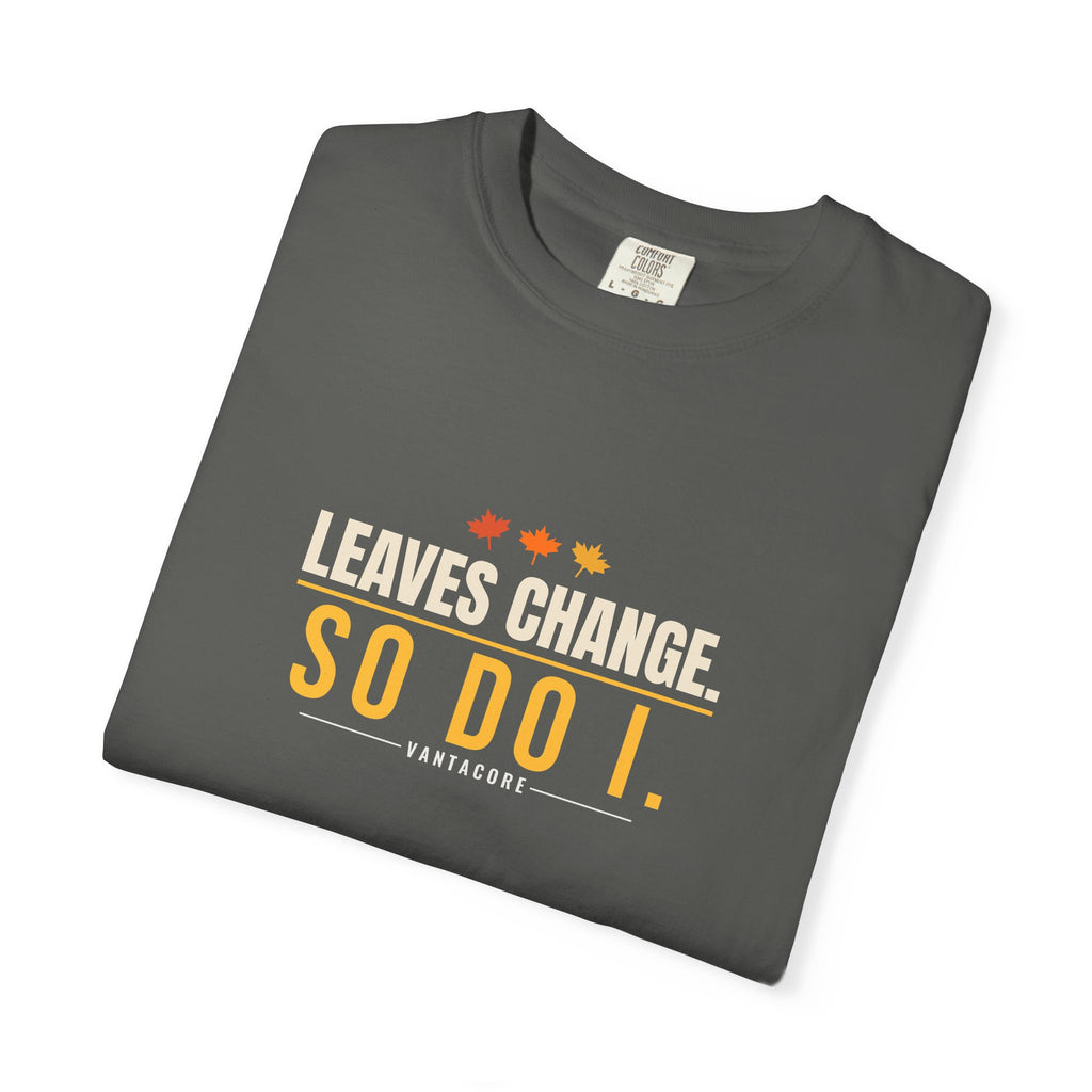 Leaves Change. So Do I. | Women's Garment-Dyed Graphic Tee