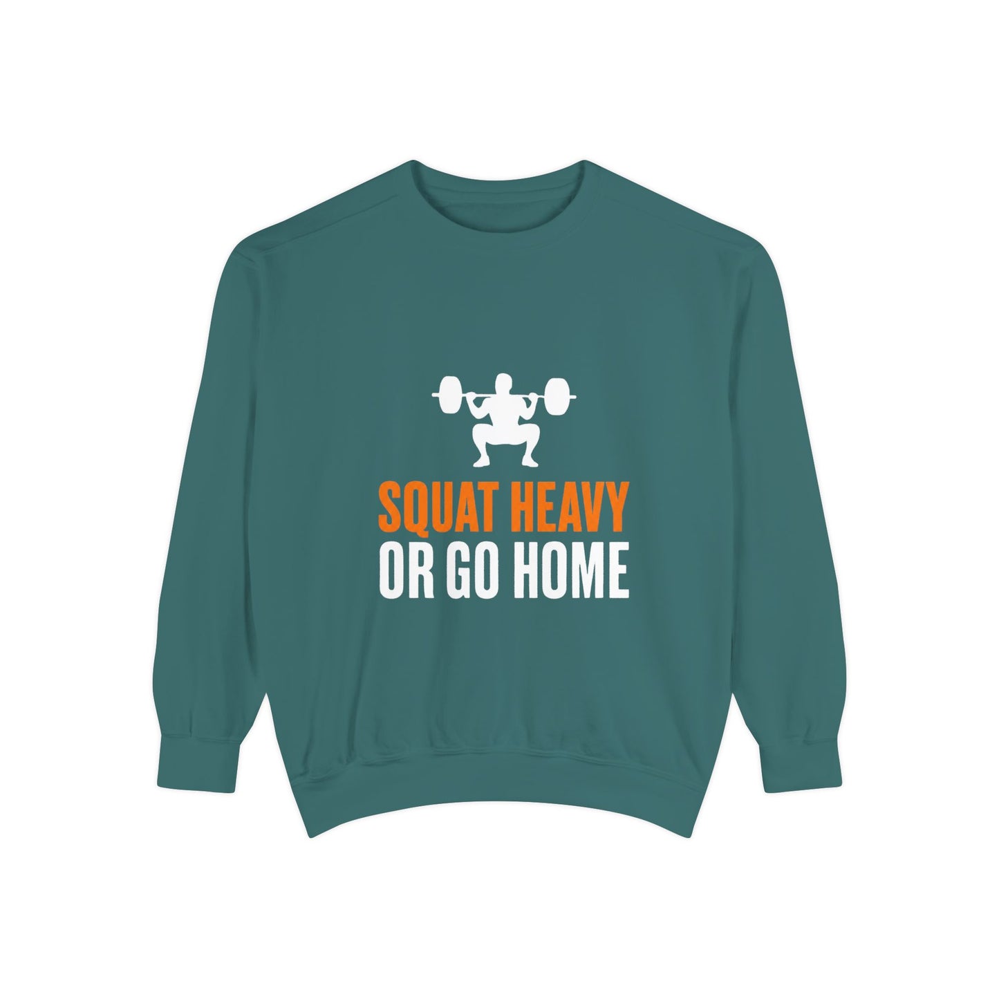 Squat Heavy or Go Home Sweatshirt — Weightlifting Gym Crewneck