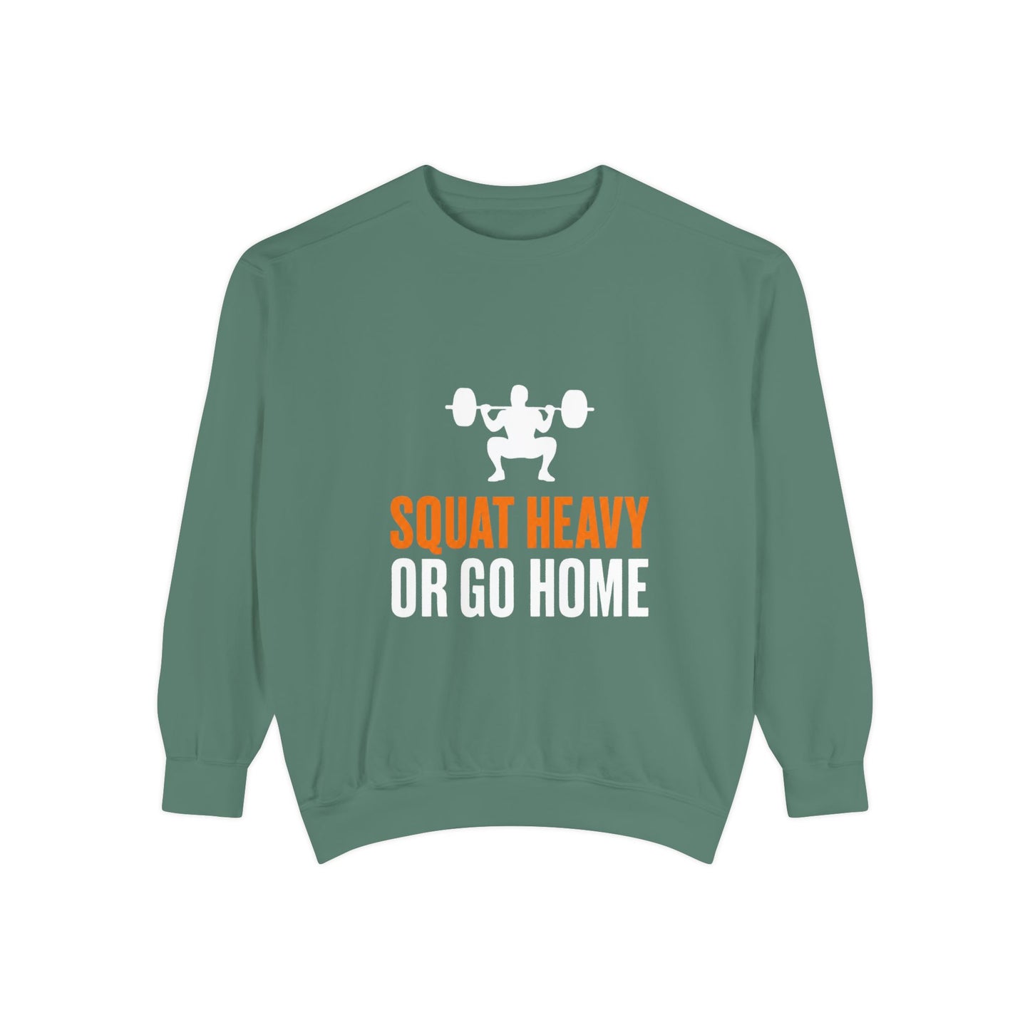 Squat Heavy or Go Home Sweatshirt — Weightlifting Gym Crewneck