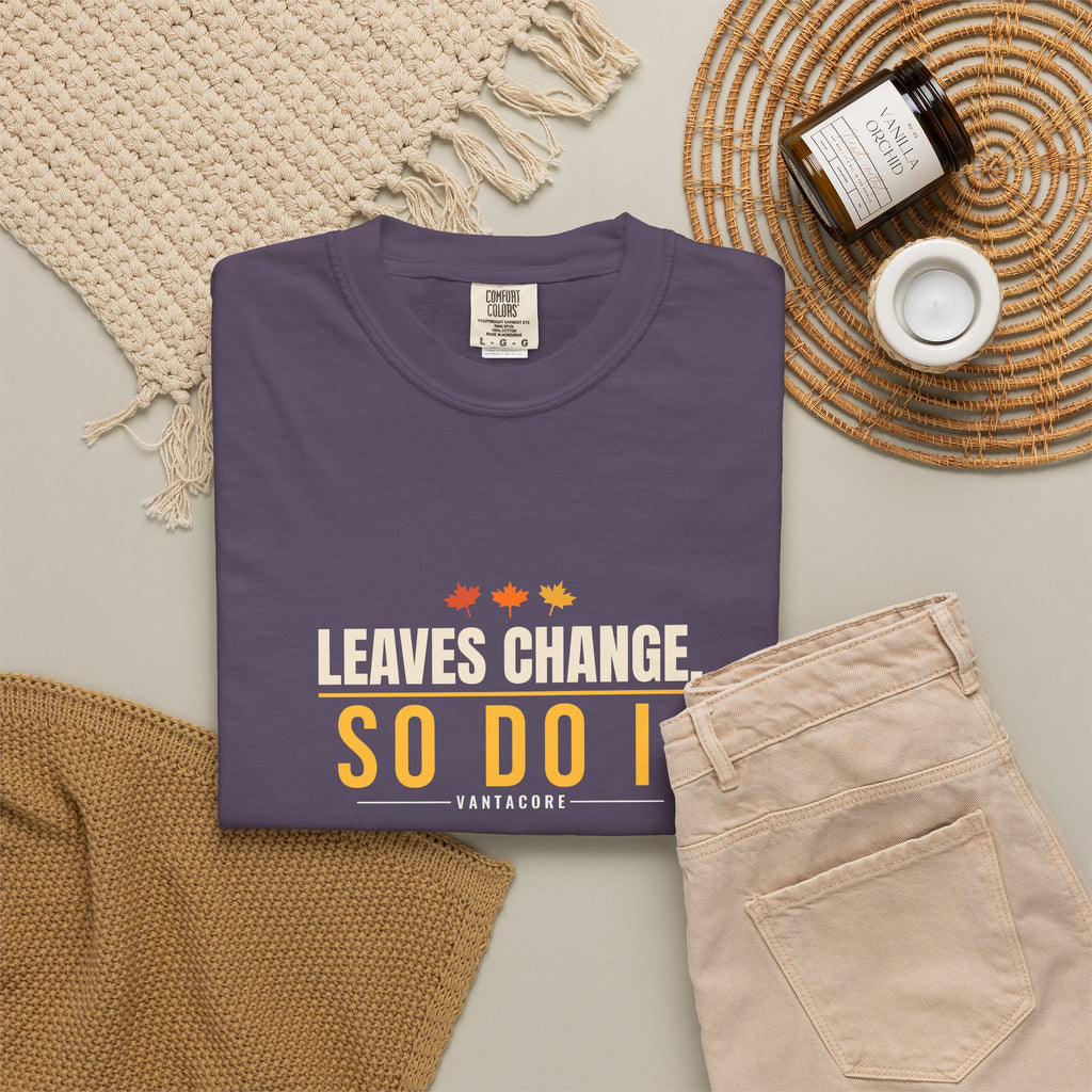 Leaves Change. So Do I. | Women's Garment-Dyed Graphic Tee