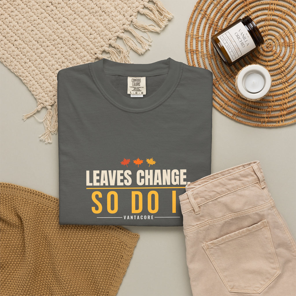 Leaves Change. So Do I. | Women's Garment-Dyed Graphic Tee