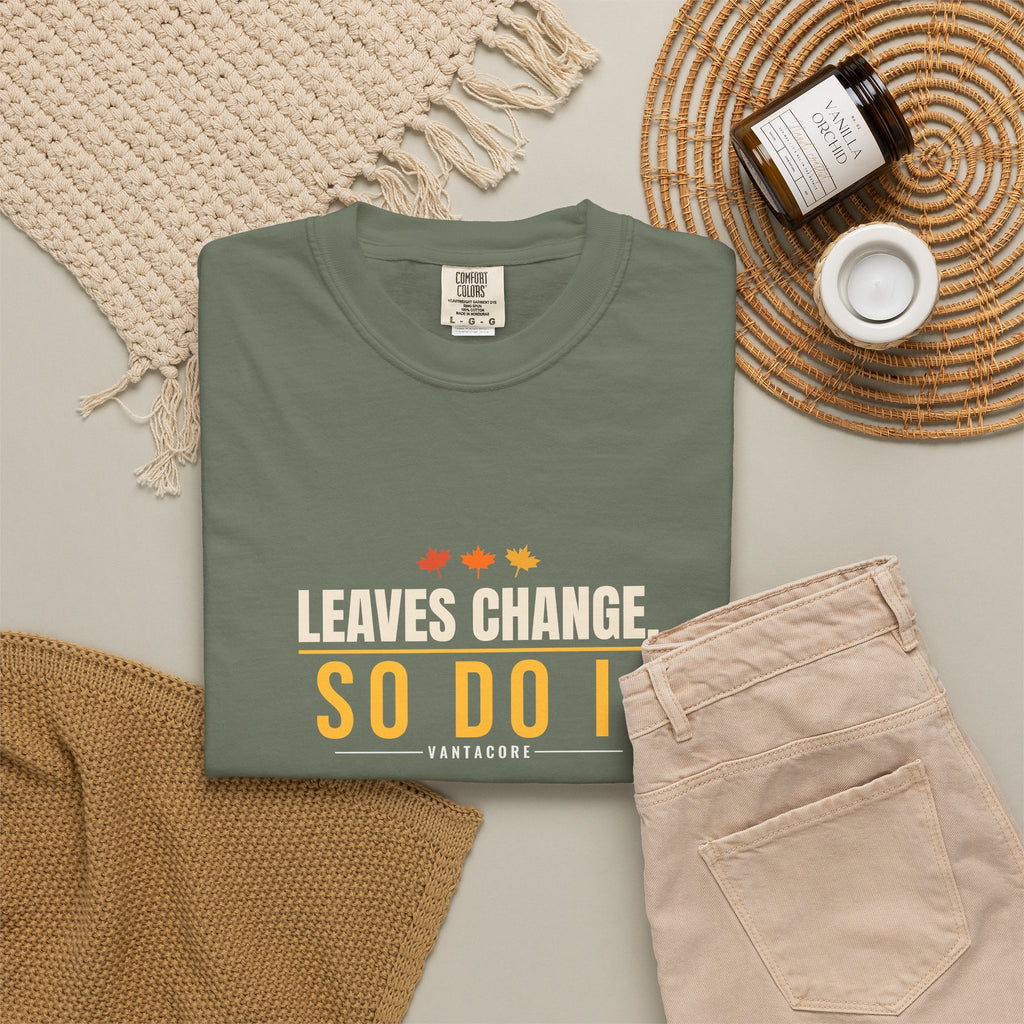 Leaves Change. So Do I. | Women's Garment-Dyed Graphic Tee
