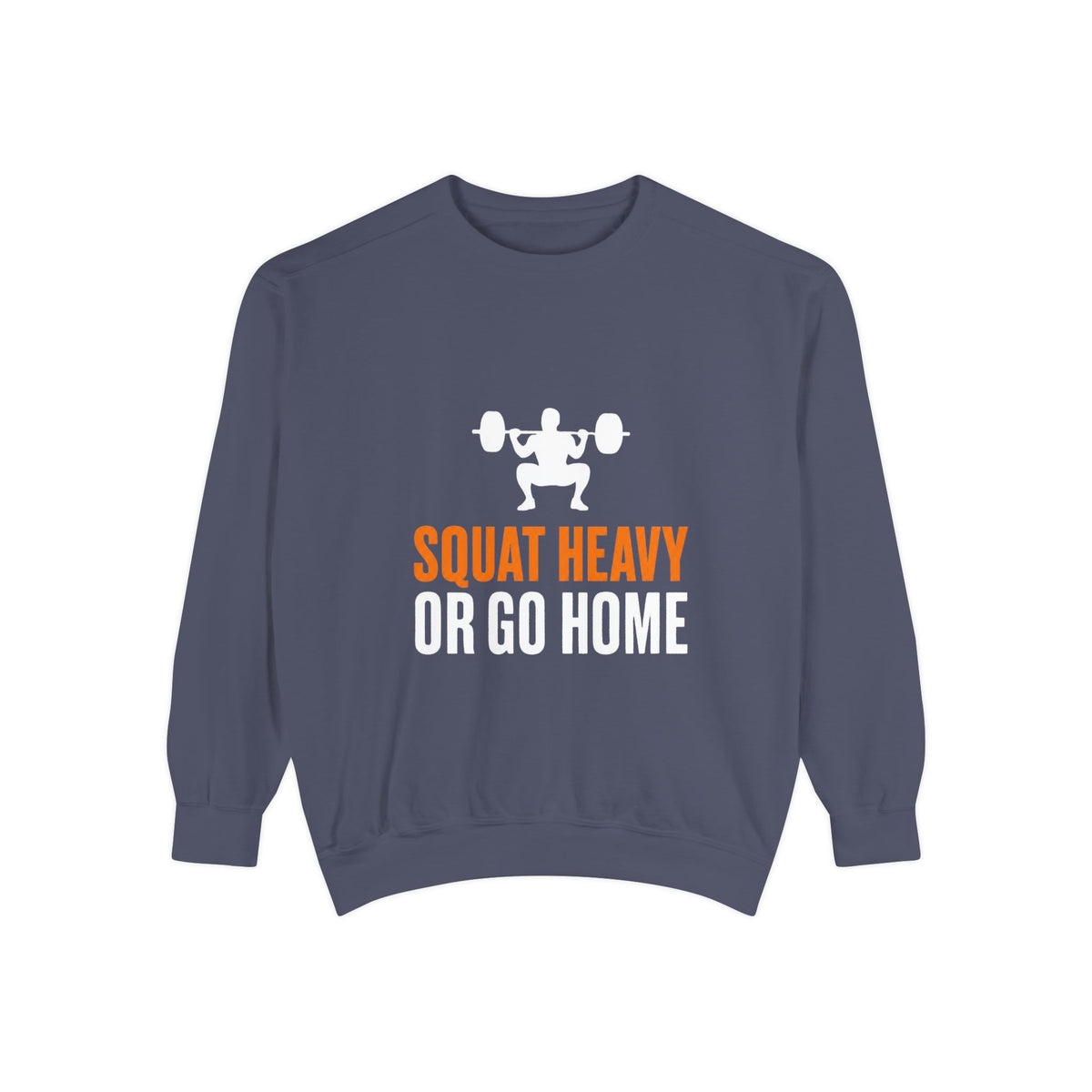 Squat Heavy or Go Home Sweatshirt — Weightlifting Gym Crewneck