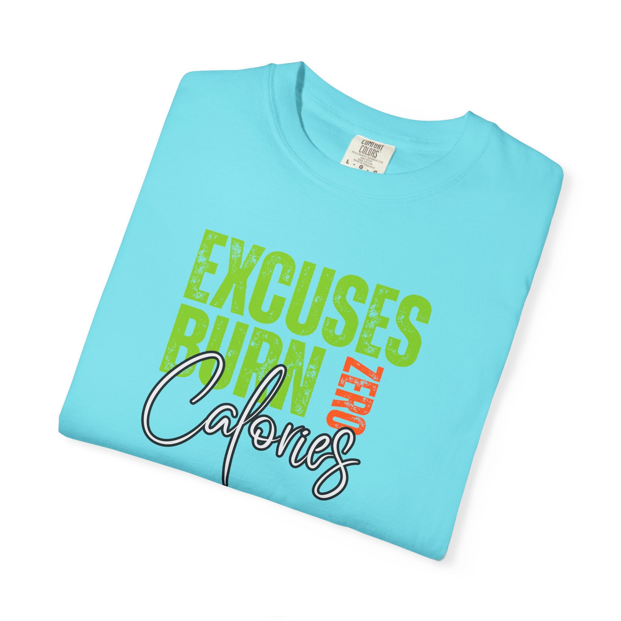 Excuses Burn Zero Calories | Graphic T-Shirt