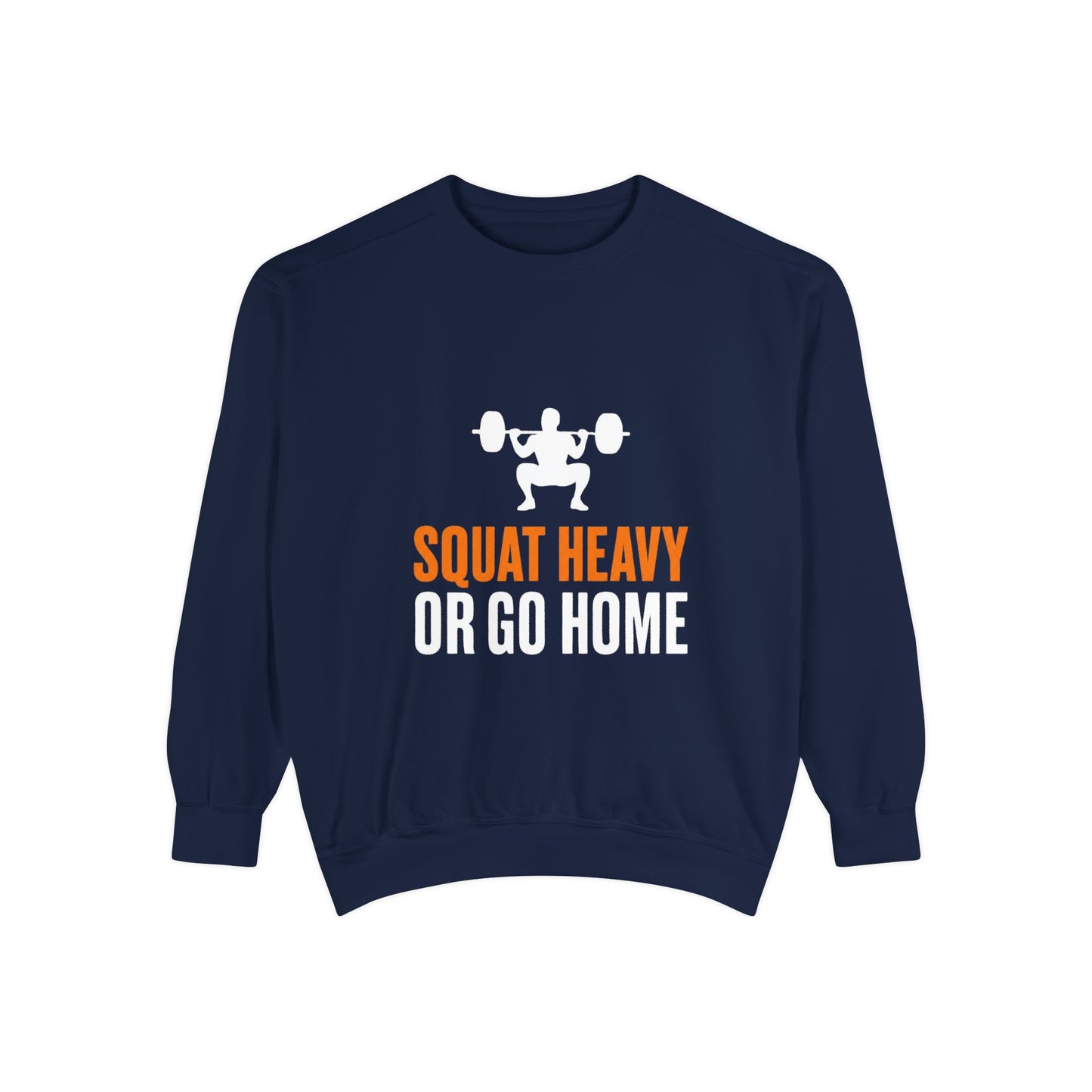 Squat Heavy or Go Home Sweatshirt — Weightlifting Gym Crewneck