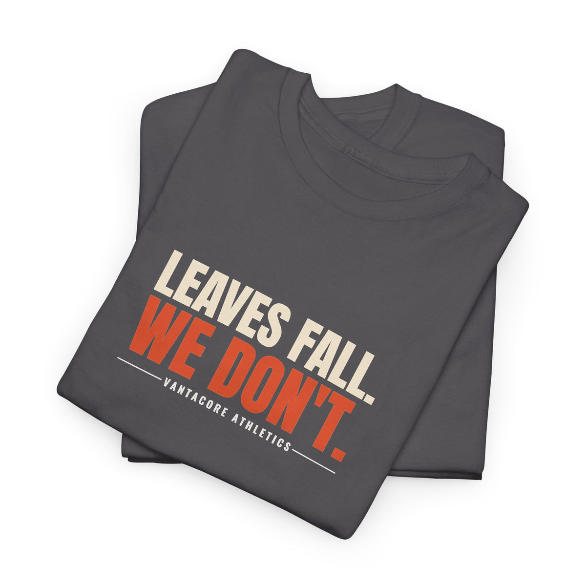 Leaves Fall. We Don'T. | Men's Graphic Gym T-Shirt