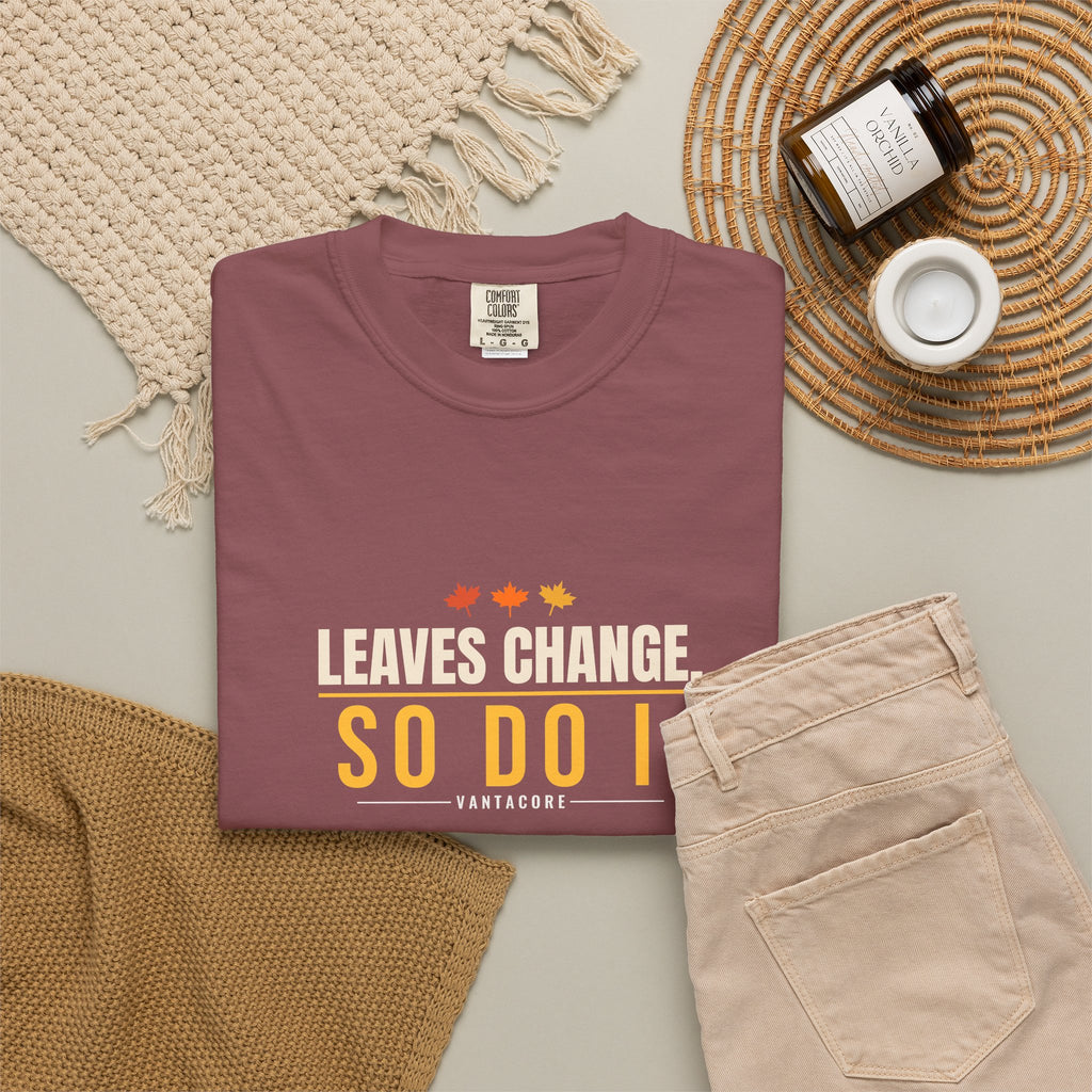 Leaves Change. So Do I. | Women's Garment-Dyed Graphic Tee