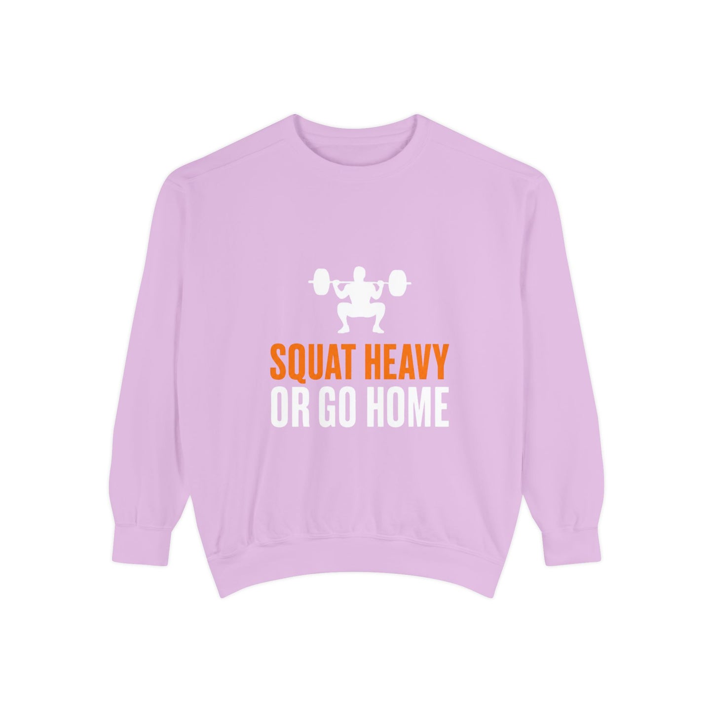 Squat Heavy or Go Home Sweatshirt — Weightlifting Gym Crewneck