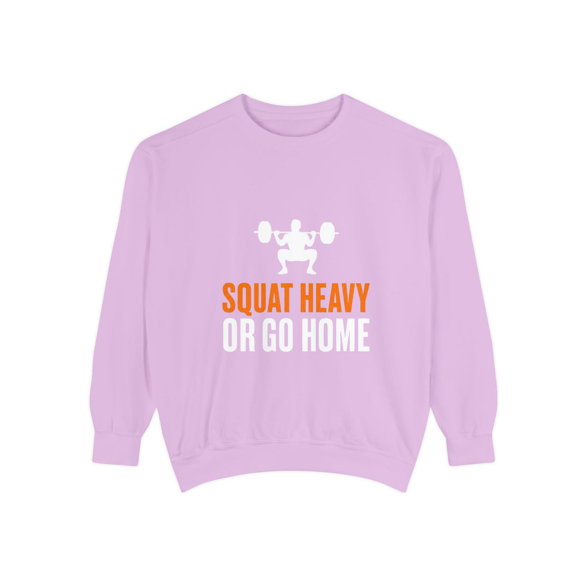 Squat Heavy or Go Home Sweatshirt — Weightlifting Gym Crewneck