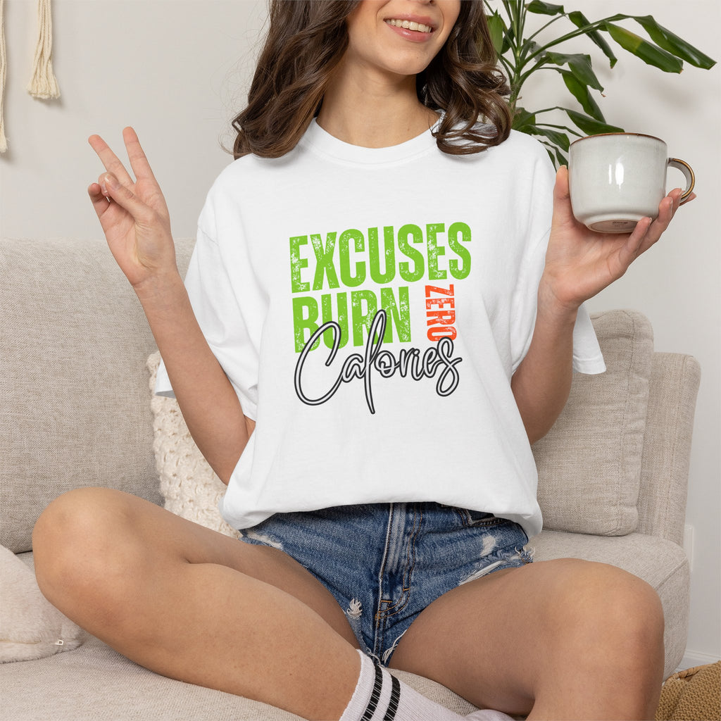 Excuses Burn Zero Calories | Graphic T-Shirt