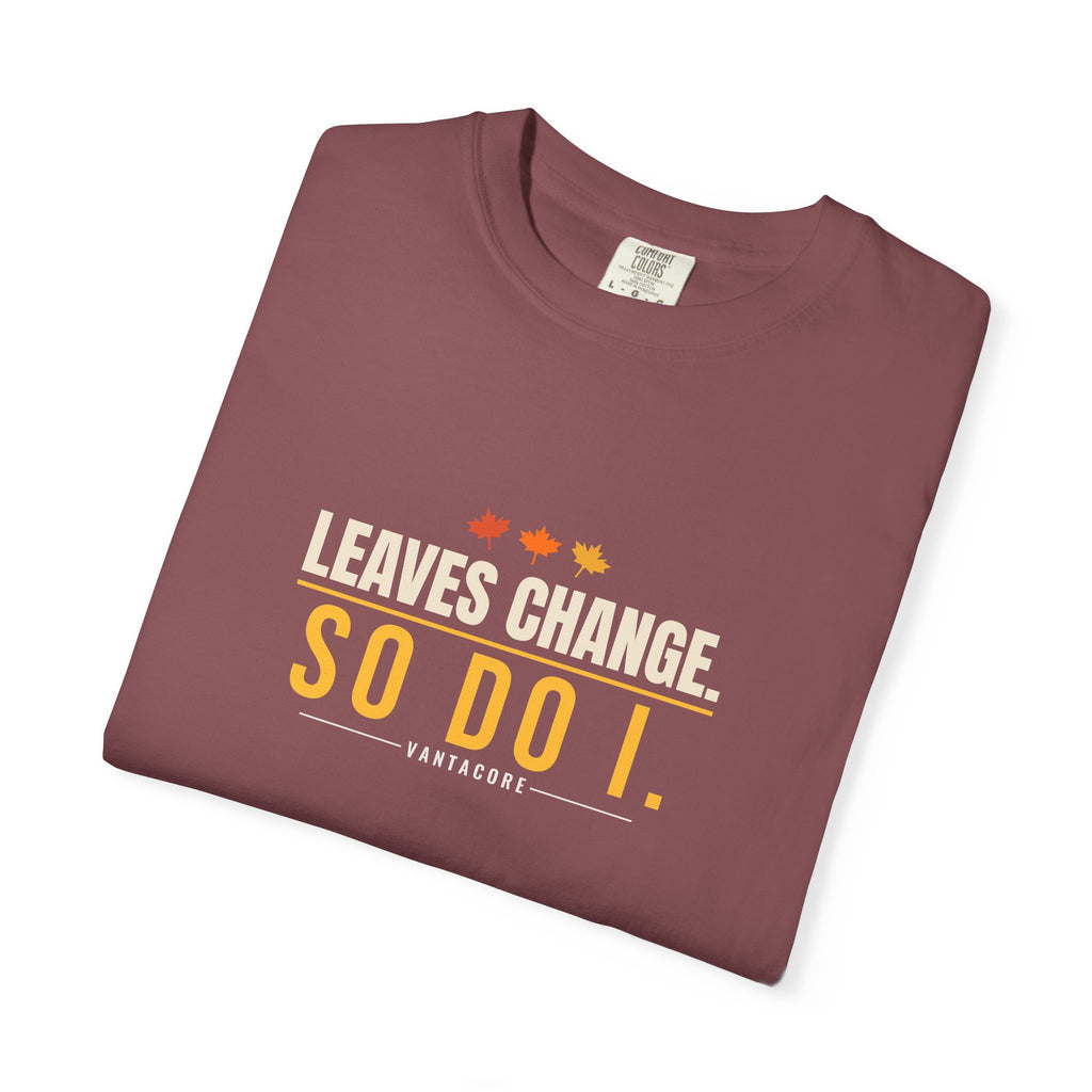 Leaves Change. So Do I. | Women's Garment-Dyed Graphic Tee