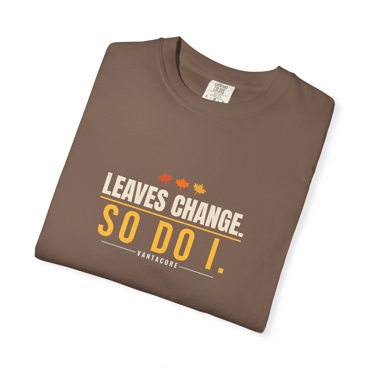 Leaves Change. So Do I. | Women's Garment-Dyed Graphic Tee