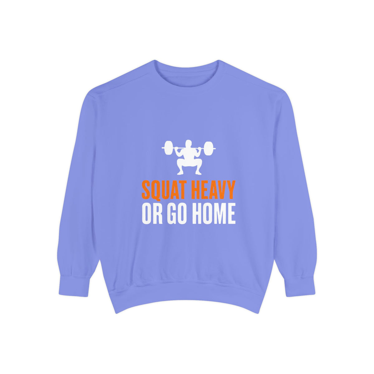 Squat Heavy or Go Home Sweatshirt — Weightlifting Gym Crewneck