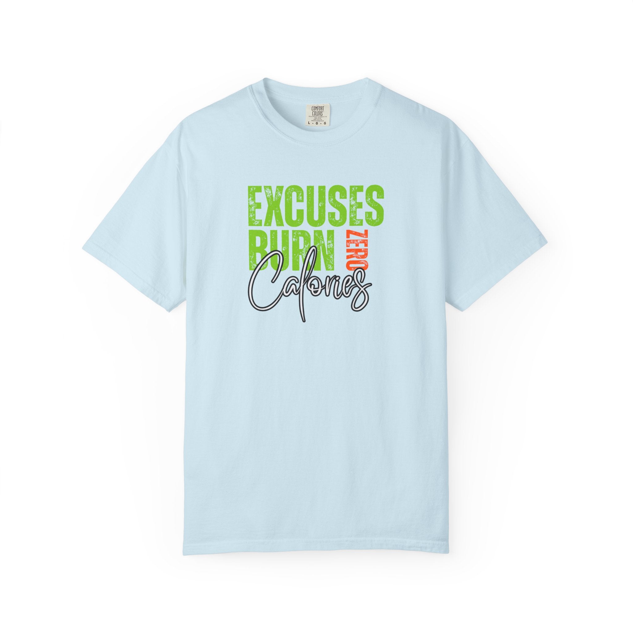 Excuses Burn Zero Calories | Graphic T-Shirt