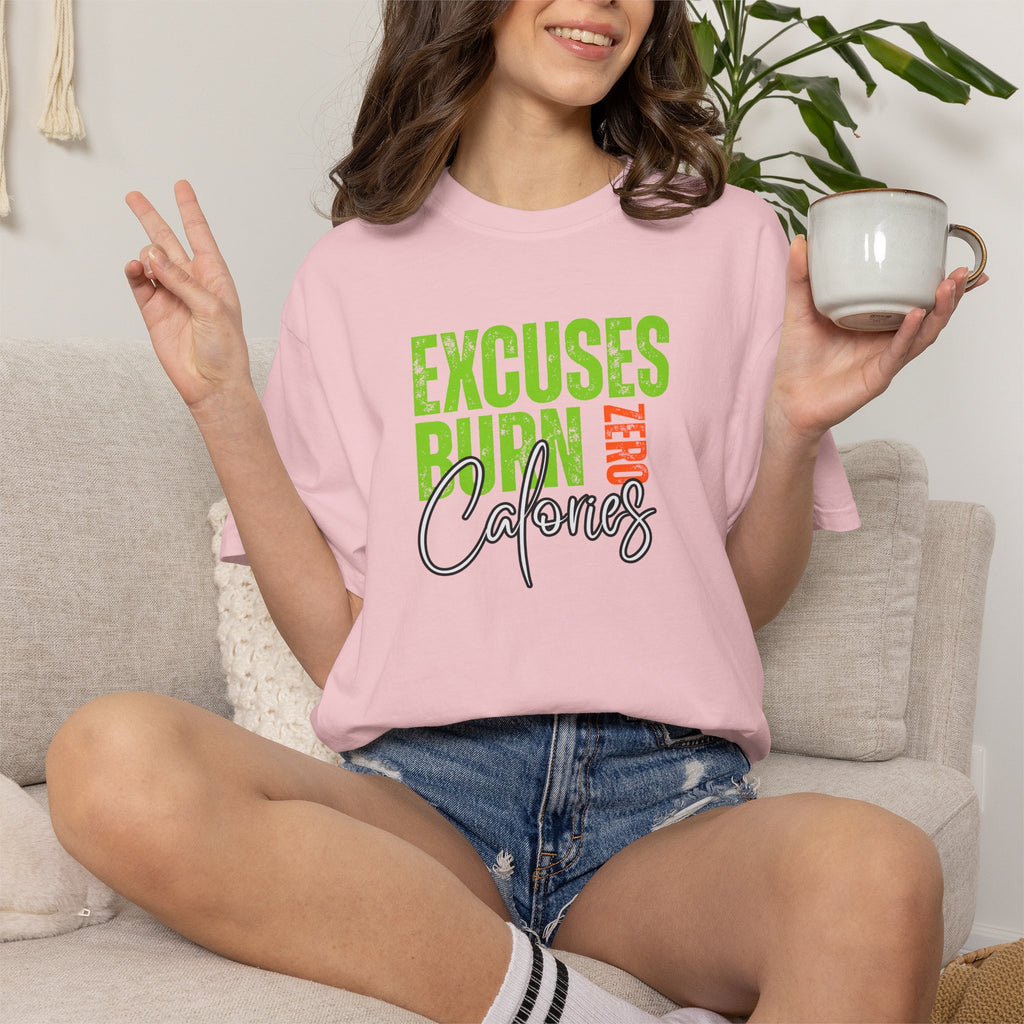 Excuses Burn Zero Calories | Graphic T-Shirt