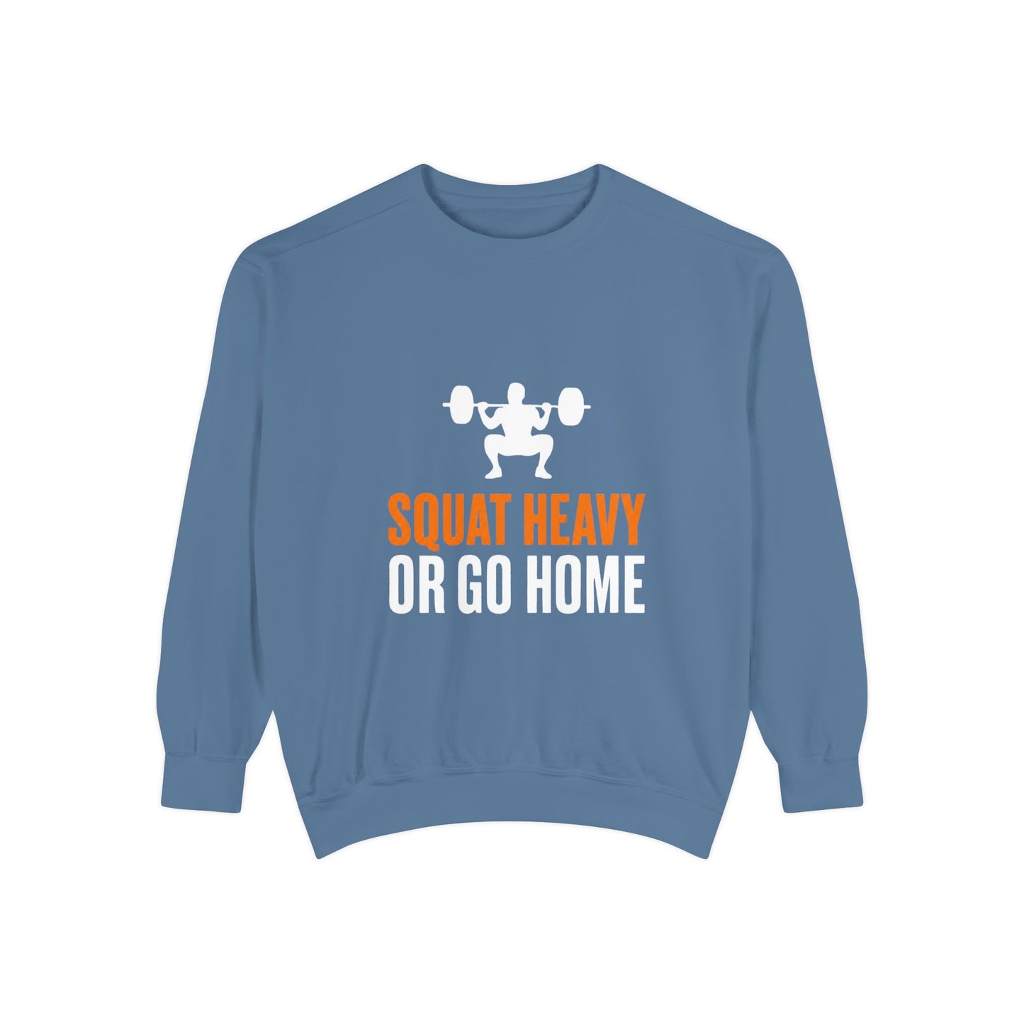 Squat Heavy or Go Home Sweatshirt — Weightlifting Gym Crewneck