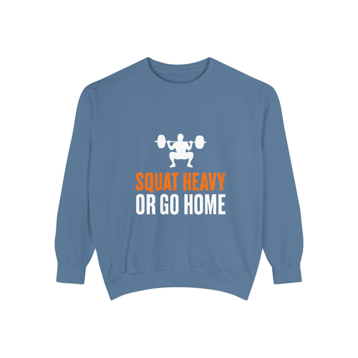 Squat Heavy or Go Home Sweatshirt — Weightlifting Gym Crewneck